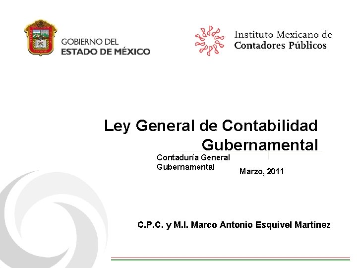 Ley General de Contabilidad Gubernamental Contaduría General Gubernamental Marzo, 2011 C. P. C. y