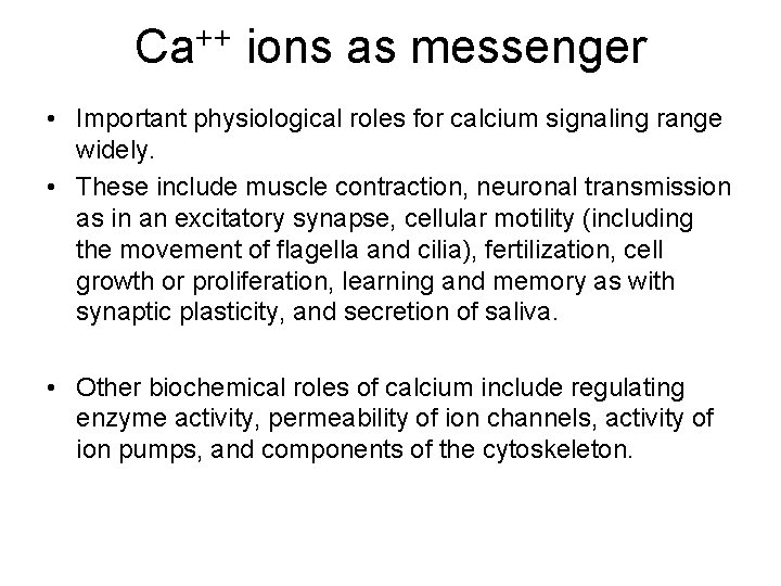 Ca++ ions as messenger • Important physiological roles for calcium signaling range widely. •