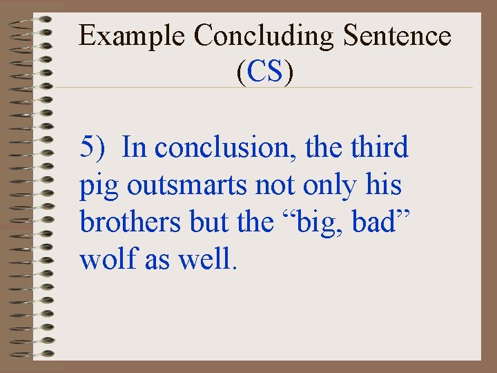 Example Concluding Sentence (CS) 5) In conclusion, the third pig outsmarts not only his Example Concluding Sentence (CS) 5) In conclusion, the third pig outsmarts not only his
