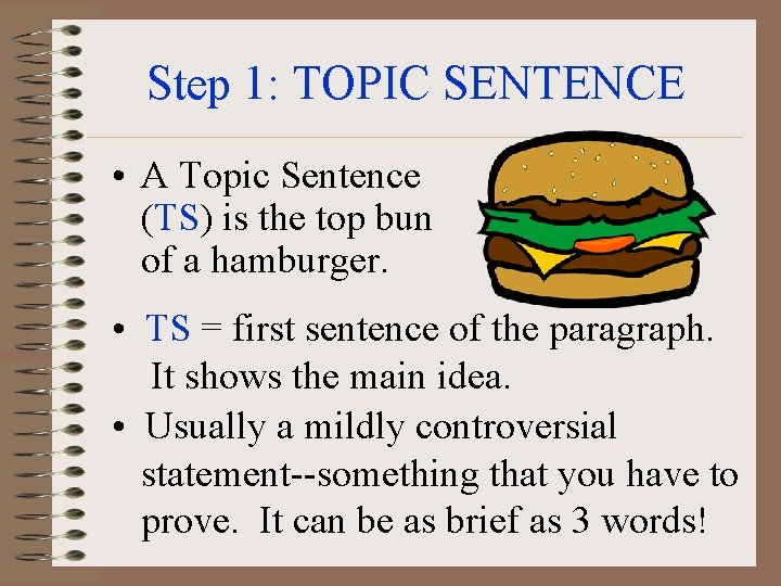 Step 1: TOPIC SENTENCE • A Topic Sentence (TS) is the top bun of Step 1: TOPIC SENTENCE • A Topic Sentence (TS) is the top bun of