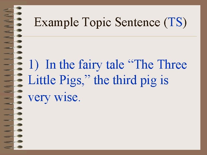 Example Topic Sentence (TS) 1) In the fairy tale “The Three Little Pigs, ” Example Topic Sentence (TS) 1) In the fairy tale “The Three Little Pigs, ”