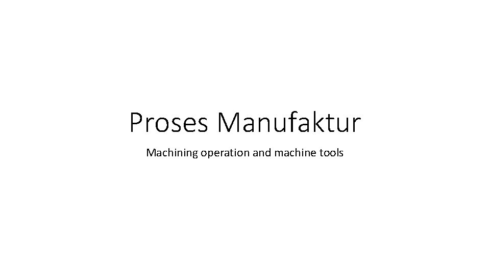 Proses Manufaktur Machining operation and machine tools 