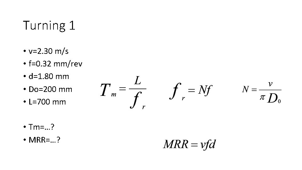 Turning 1 • v=2. 30 m/s • f=0. 32 mm/rev • d=1. 80 mm