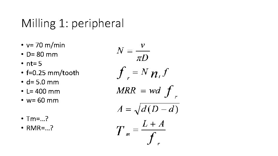 Milling 1: peripheral • • v= 70 m/min D= 80 mm nt= 5 f=0.