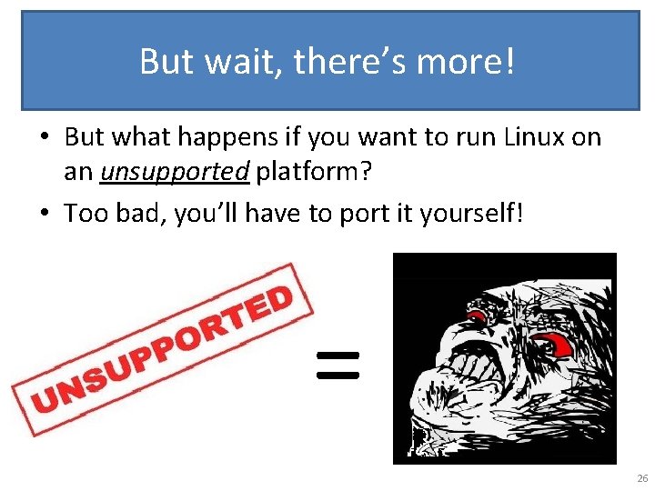 But wait, there’s more! • But what happens if you want to run Linux