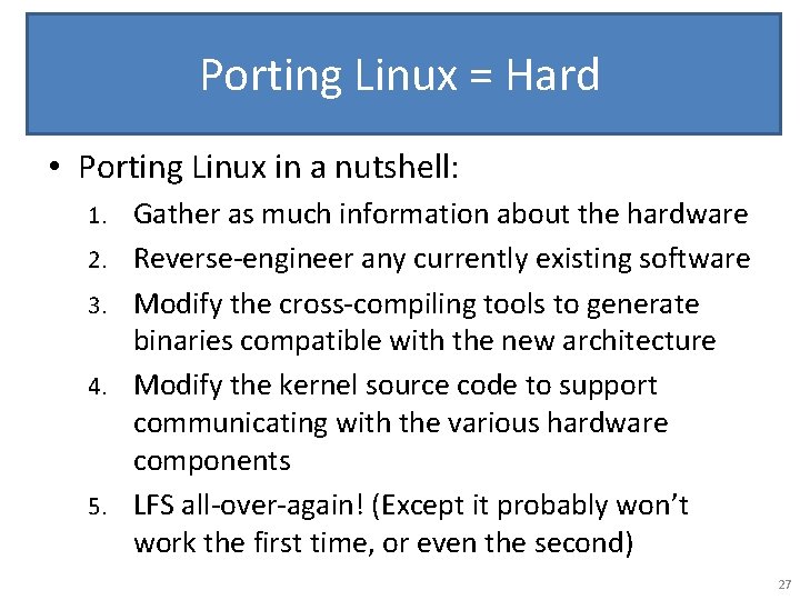 Porting Linux = Hard • Porting Linux in a nutshell: 1. 2. 3. 4.