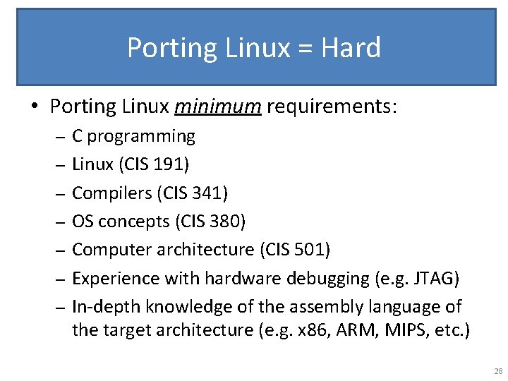 Porting Linux = Hard • Porting Linux minimum requirements: – – – – C