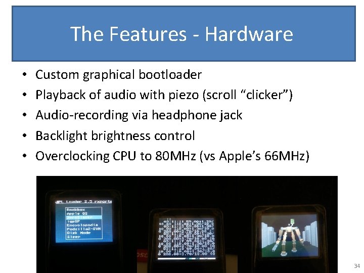 The Features - Hardware • • • Custom graphical bootloader Playback of audio with