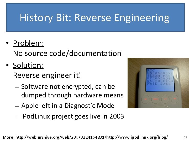 History Bit: Reverse Engineering • Problem: No source code/documentation • Solution: Reverse engineer it!