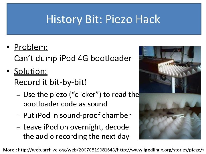 History Bit: Piezo Hack • Problem: Can’t dump i. Pod 4 G bootloader •