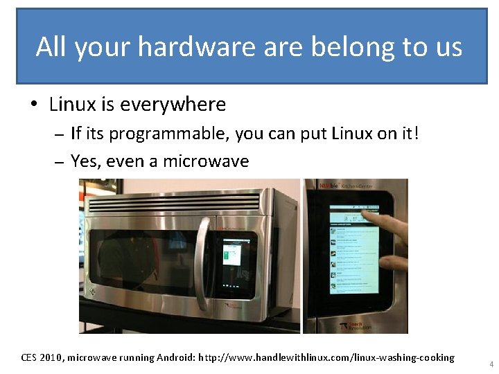 All your hardware belong to us • Linux is everywhere If its programmable, you