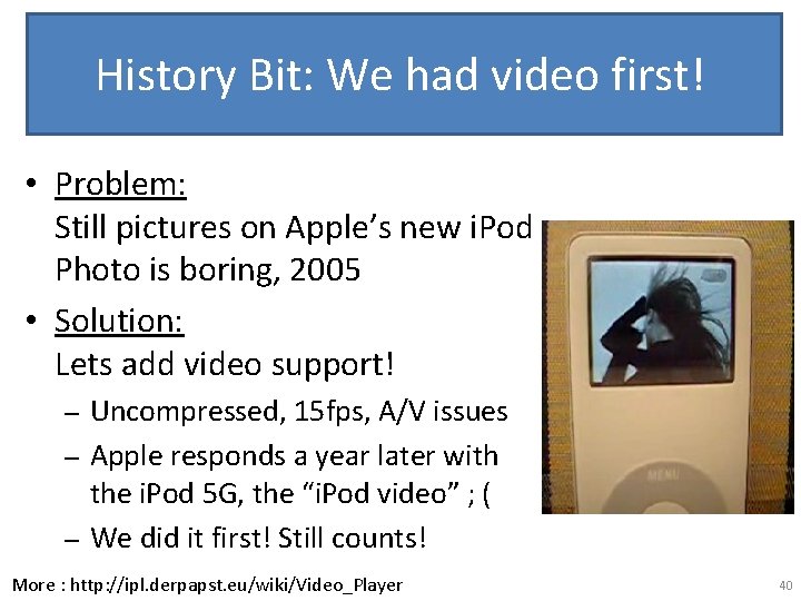 History Bit: We had video first! • Problem: Still pictures on Apple’s new i.