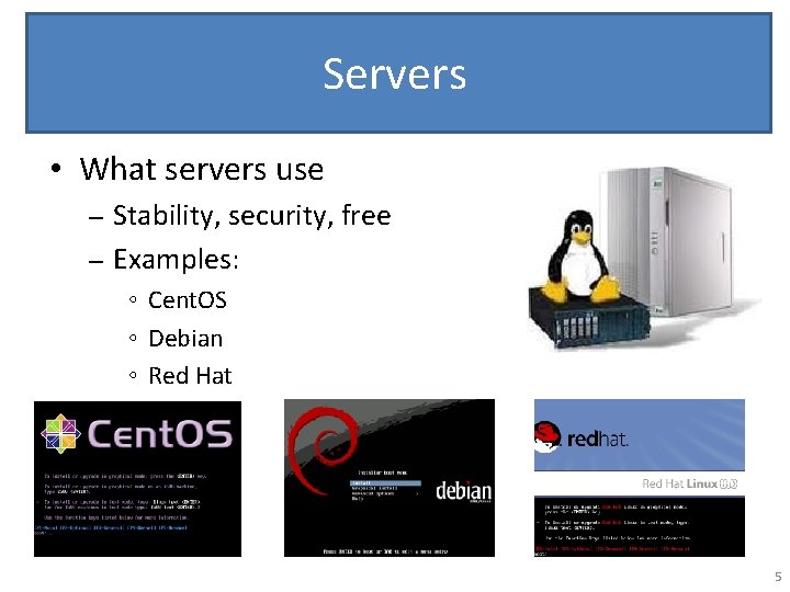 Servers • What servers use Stability, security, free – Examples: – ◦ Cent. OS