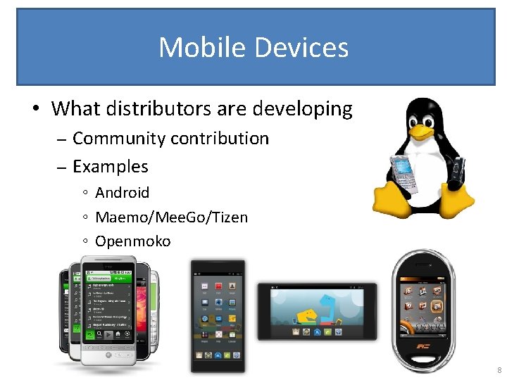 Mobile Devices • What distributors are developing Community contribution – Examples – ◦ Android