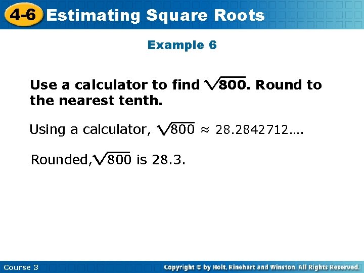 4 -6 Estimating Square Roots Example 6 Use a calculator to find the nearest