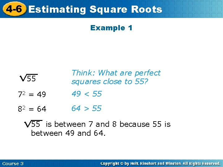 4 -6 Estimating Square Roots Example 1 55 Think: What are perfect squares close