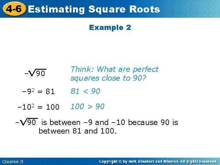 4 -6 Estimating Square Roots Example 2 – 90 Think: What are perfect squares