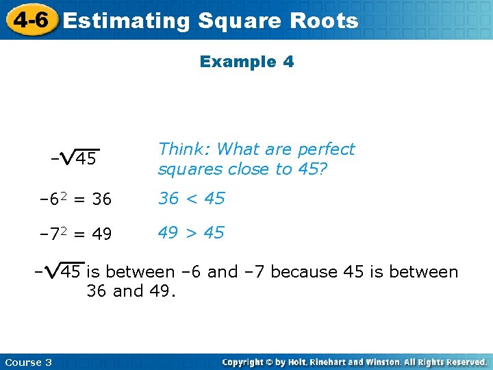 4 -6 Estimating Square Roots Example 4 – 45 Think: What are perfect squares