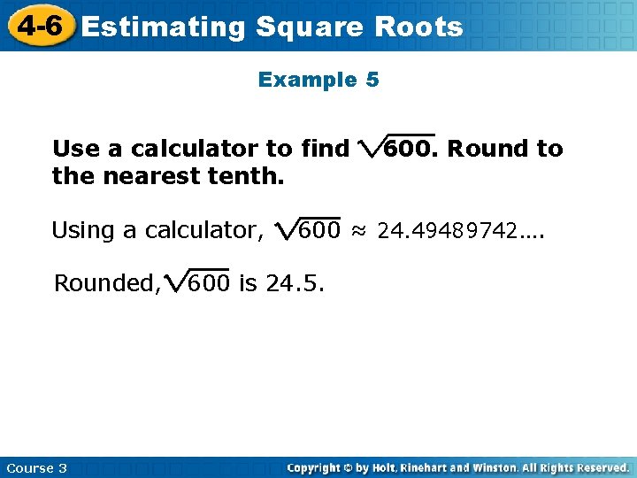 4 -6 Estimating Square Roots Example 5 Use a calculator to find the nearest