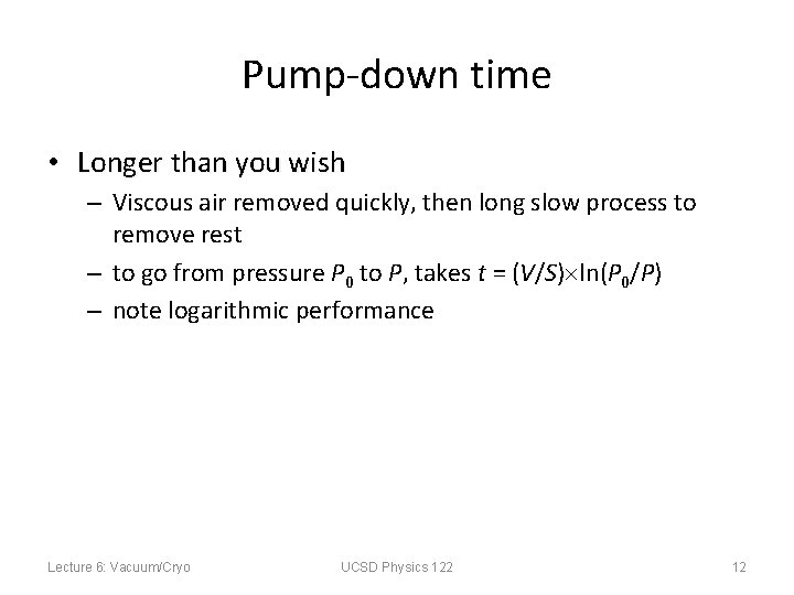 Pump-down time • Longer than you wish – Viscous air removed quickly, then long