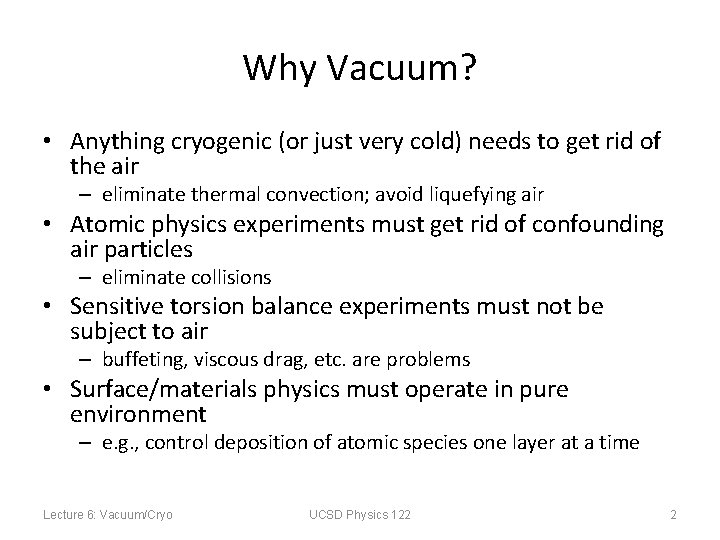 Why Vacuum? • Anything cryogenic (or just very cold) needs to get rid of