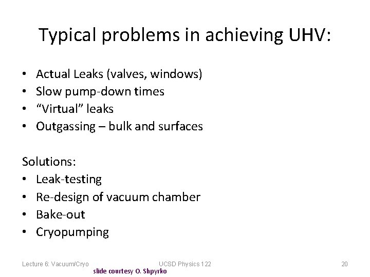 Typical problems in achieving UHV: • • Actual Leaks (valves, windows) Slow pump-down times