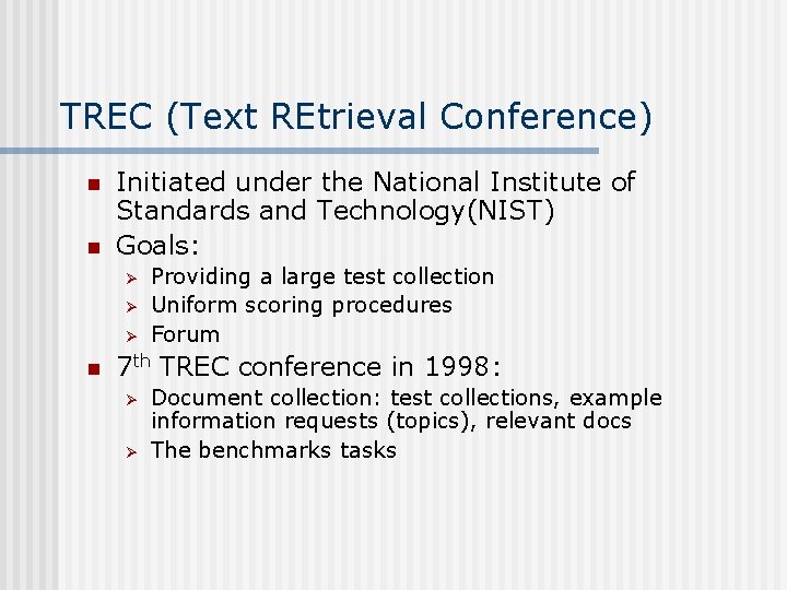 TREC (Text REtrieval Conference) n n Initiated under the National Institute of Standards and