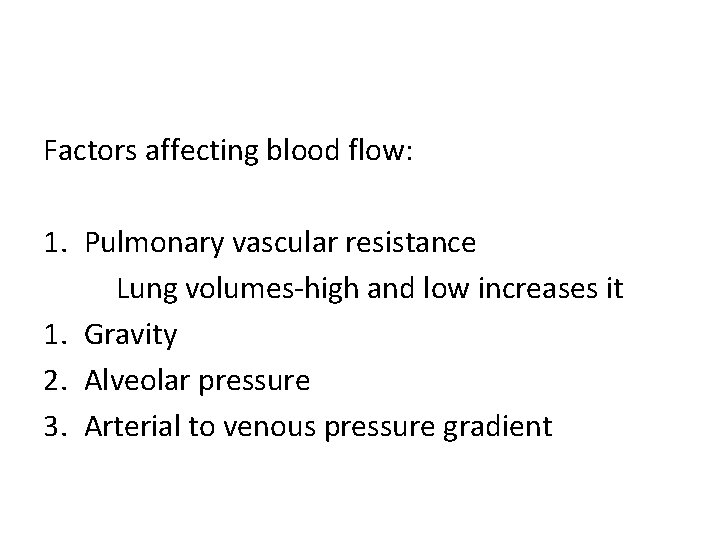 Factors affecting blood flow: 1. Pulmonary vascular resistance Lung volumes-high and low increases it