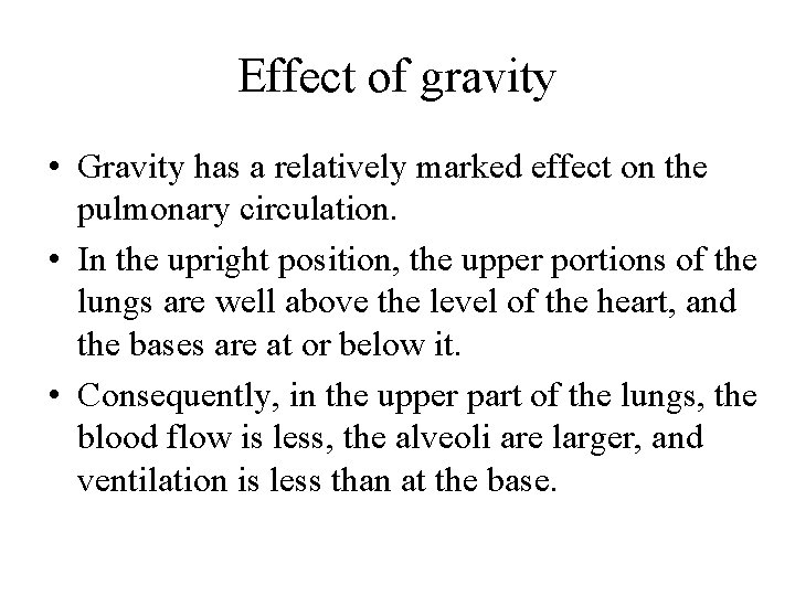 Effect of gravity • Gravity has a relatively marked effect on the pulmonary circulation.
