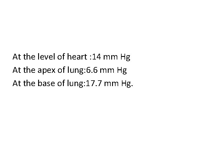 At the level of heart : 14 mm Hg At the apex of lung: