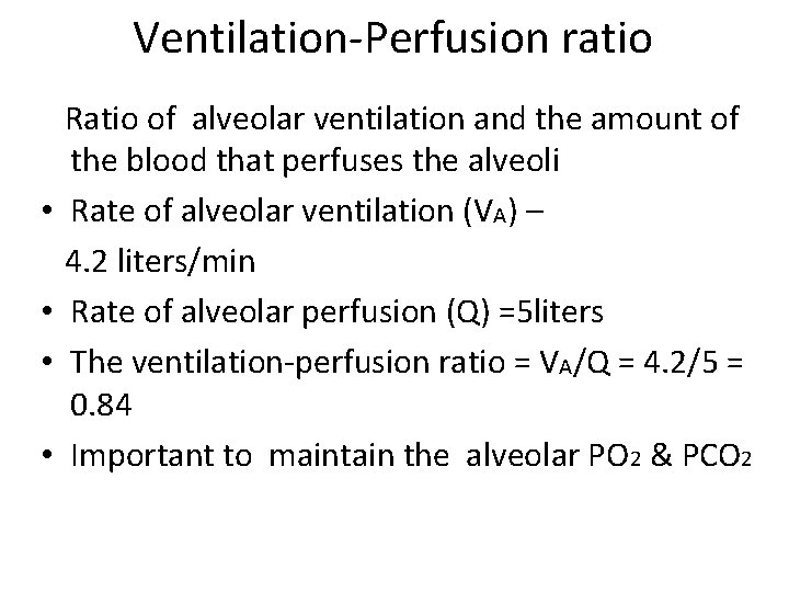 Ventilation-Perfusion ratio • • Ratio of alveolar ventilation and the amount of the blood