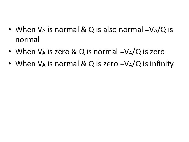  • When VA is normal & Q is also normal =VA/Q is normal