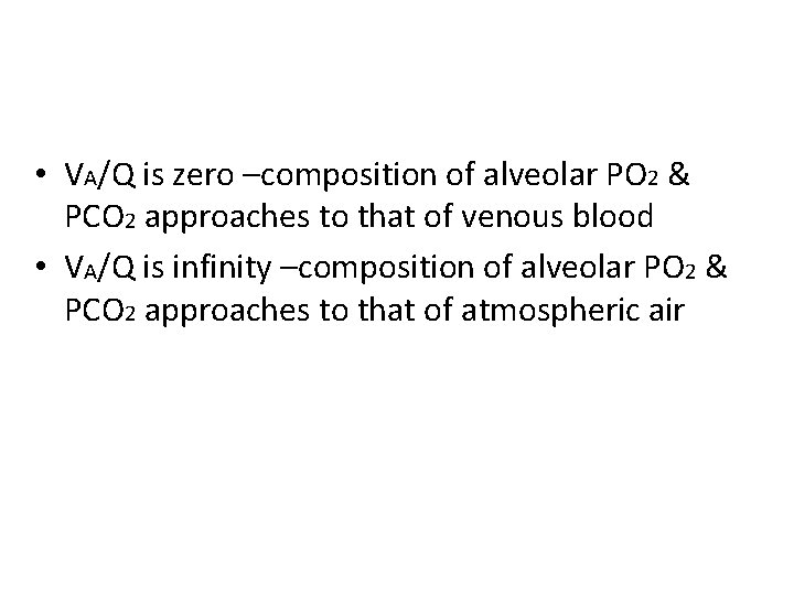  • VA/Q is zero –composition of alveolar PO 2 & PCO 2 approaches