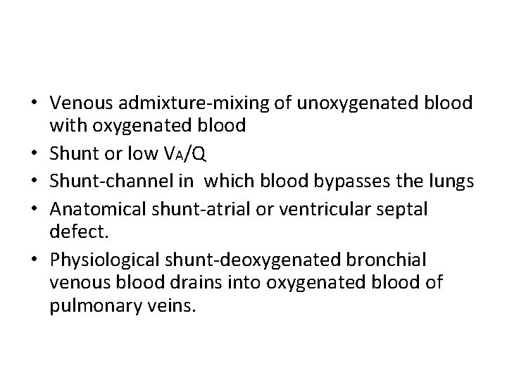  • Venous admixture-mixing of unoxygenated blood with oxygenated blood • Shunt or low