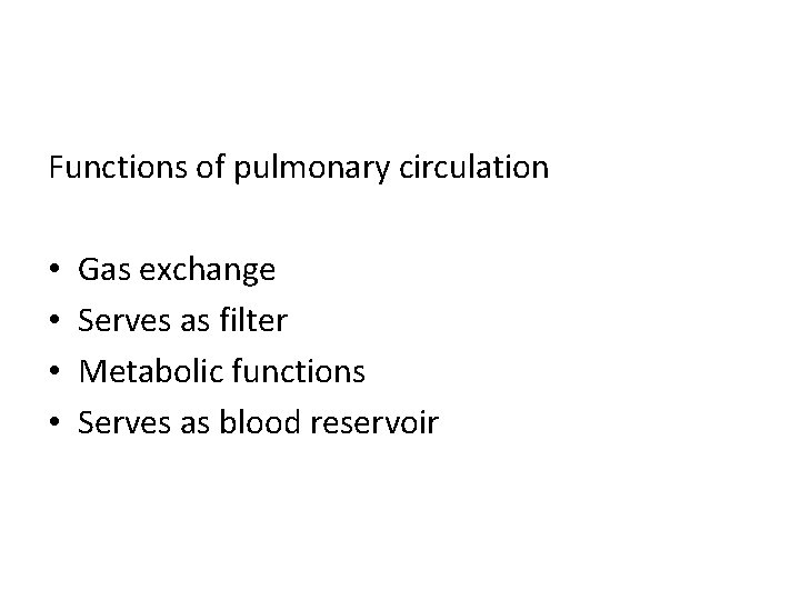 Functions of pulmonary circulation • • Gas exchange Serves as filter Metabolic functions Serves