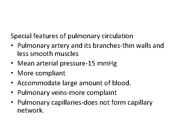 Special features of pulmonary circulation • Pulmonary artery and its branches-thin walls and less