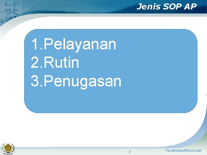 Jenis SOP AP 1. Pelayanan 2. Rutin 3. Penugasan 2 Tim Advokasi PKP 2