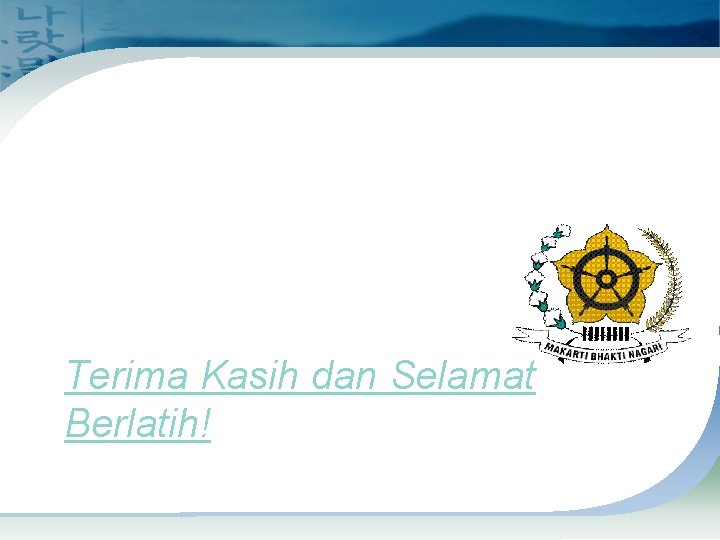 Terima Kasih dan Selamat Berlatih! 