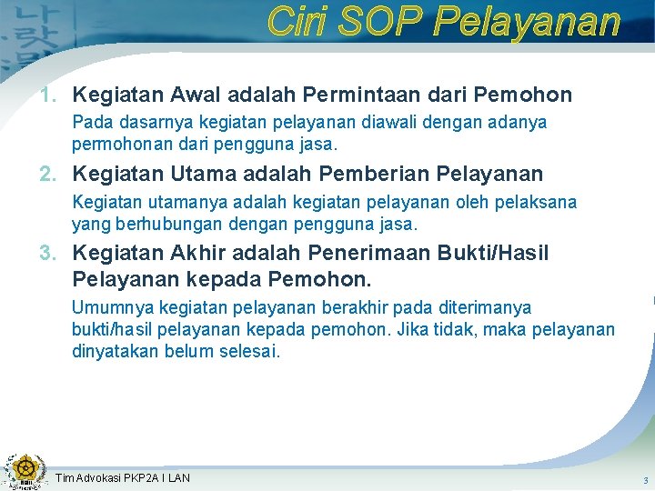 Ciri SOP Pelayanan 1. Kegiatan Awal adalah Permintaan dari Pemohon Pada dasarnya kegiatan pelayanan