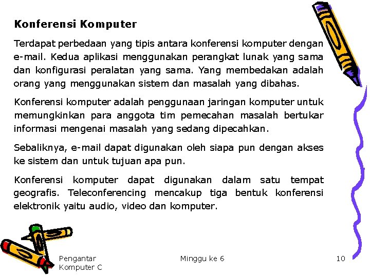 Konferensi Komputer Terdapat perbedaan yang tipis antara konferensi komputer dengan e-mail. Kedua aplikasi menggunakan