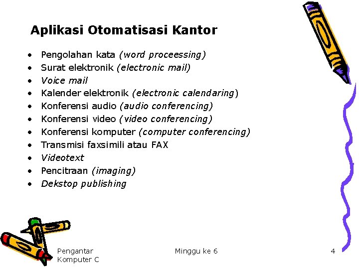 Aplikasi Otomatisasi Kantor • • • Pengolahan kata (word proceessing) Surat elektronik (electronic mail)