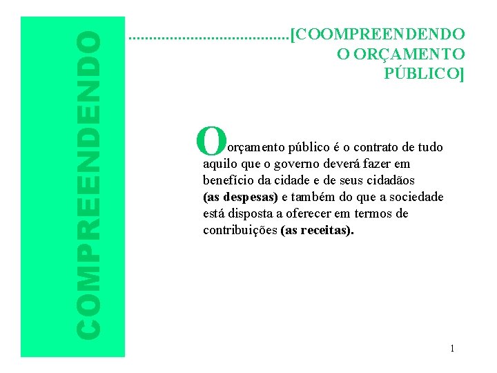 COMPREENDENDO . . [COOMPREENDENDO O ORÇAMENTO PÚBLICO] O orçamento público é o contrato de