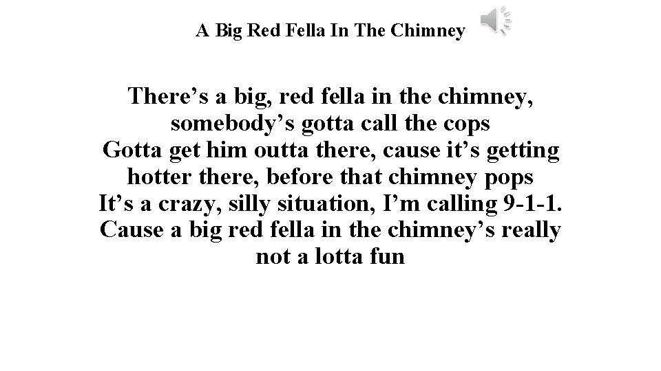 A Big Red Fella In The Chimney There’s a big, red fella in the