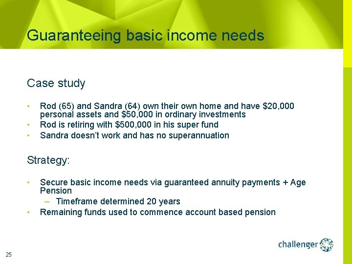 Guaranteeing basic income needs Case study • • • Rod (65) and Sandra (64)