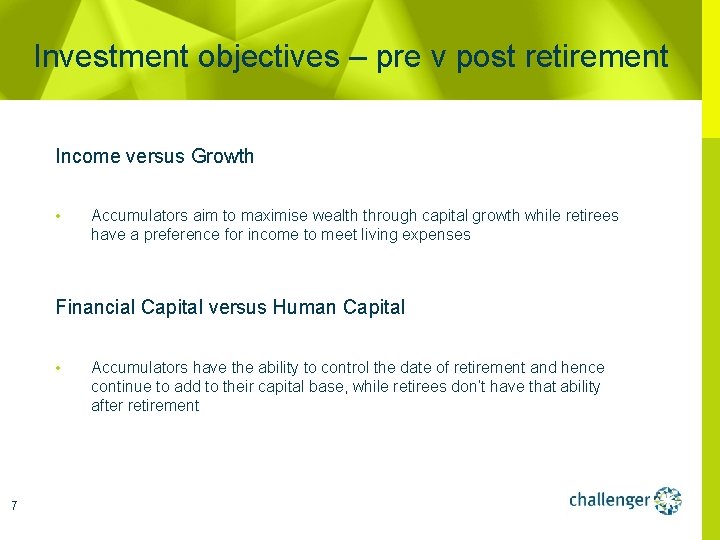 Investment objectives – pre v post retirement Income versus Growth • Accumulators aim to