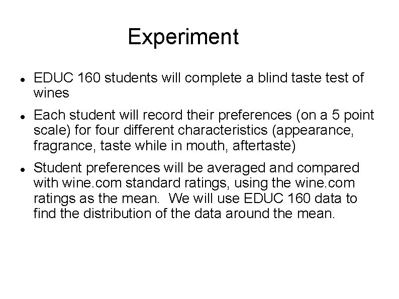 Experiment EDUC 160 students will complete a blind taste test of wines Each student