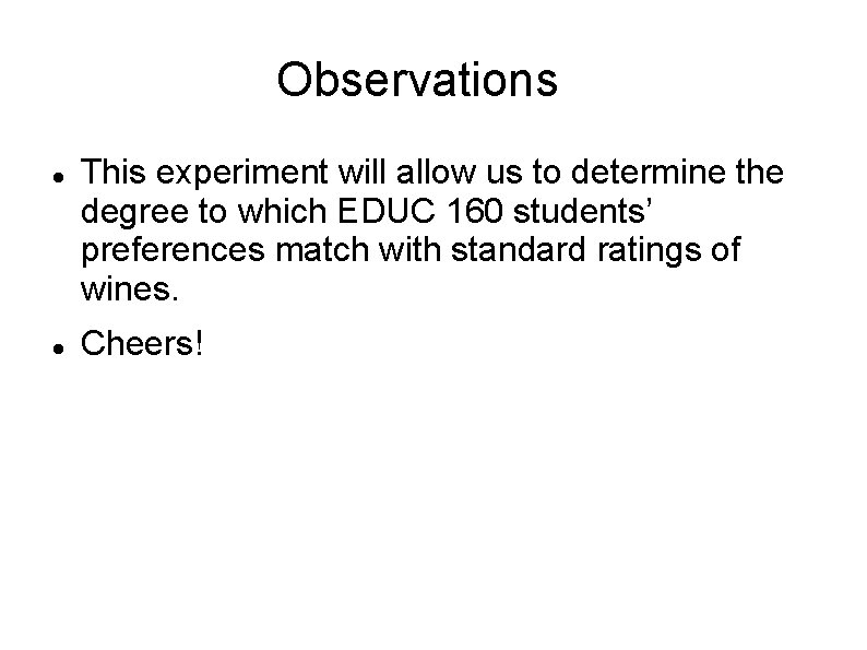 Observations This experiment will allow us to determine the degree to which EDUC 160
