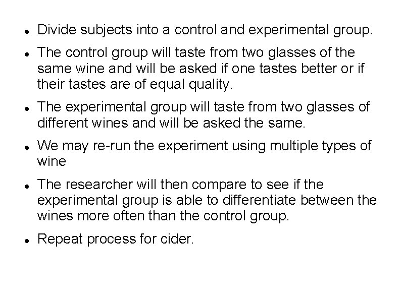  Divide subjects into a control and experimental group. The control group will taste