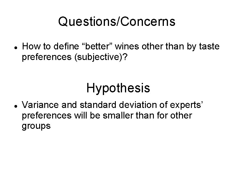 Questions/Concerns How to define “better” wines other than by taste preferences (subjective)? Hypothesis Variance