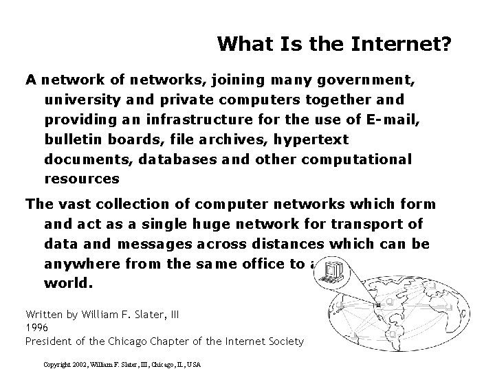What Is the Internet? A network of networks, joining many government, university and private